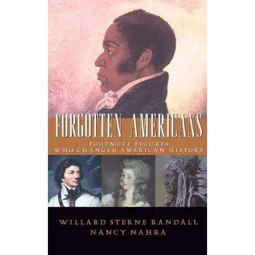 Forgotten Americans: Footnote Figures Who Changed American History