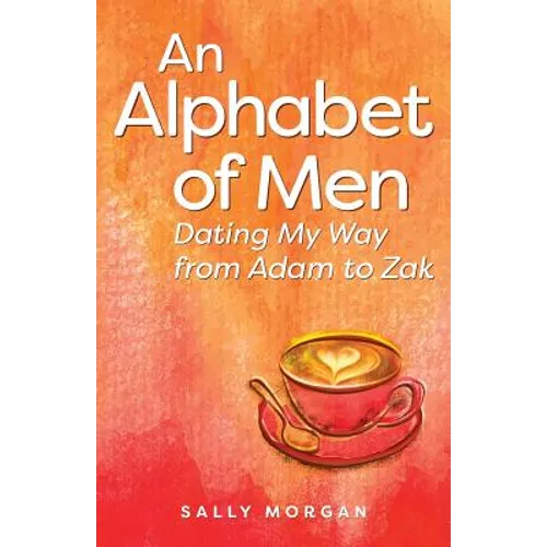 An Alphabet of Men: Dating My Way from Adam to Zak