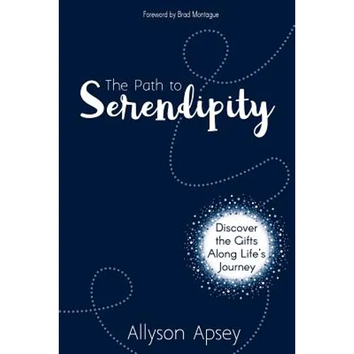 The Path to Serendipity: Discover the Gifts along Life's Journey