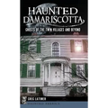 Haunted Damariscotta: Ghosts of the Twin Villages and Beyond