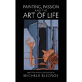 Painting, Passion and the Art of Life