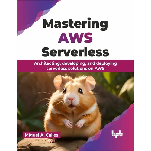 Mastering AWS Serverless: Architecting, developing, and deploying serverless solutions on AWS (English Edition)