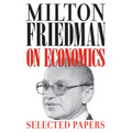 Milton Friedman on Economics: Selected Papers