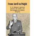 From Anvil to Pulpit: P.W. Philpott's Spiritual Journey, his Family, and his Struggles for Ethical Integrity