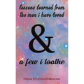 Lessons Learned from the Men I Have Loved & a Few I Loathe