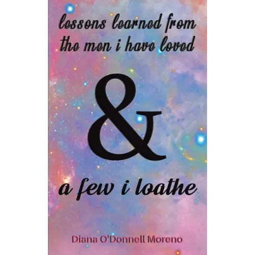 Lessons Learned from the Men I Have Loved & a Few I Loathe