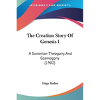 The Creation Story Of Genesis I: A Sumerian Theogony And Cosmogony (1902) - Paperback