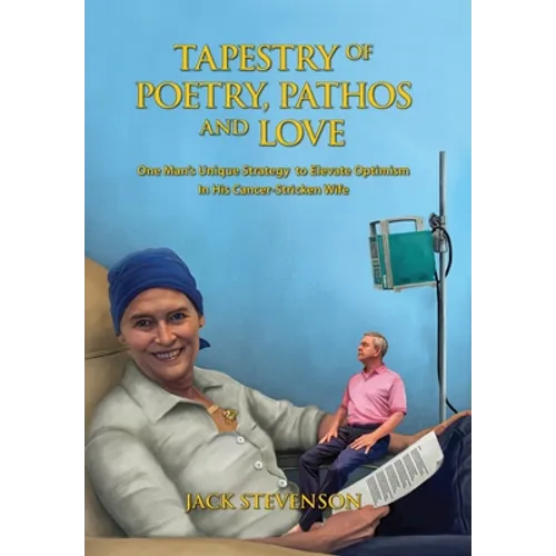Tapestry of Poetry, Pathos and Love: One Man's Unique Strategy to Elevate Optimism in His Cancer-Stricken Wife