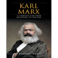 Karl Marx: A Complete Life from Beginning to the End