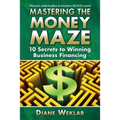 Mastering the Money Maze: 10 Steps to Winning Business Financing