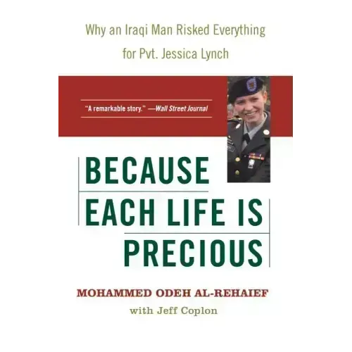 Because Each Life Is Precious: Why an Iraqi Man Risked Everything for Private Jessica Lynch