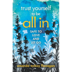 Trust Yourself to Be All In: Safe to Love and Let Go - Paperback
