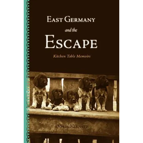 East Germany and the Escape: Kitchen Table Memoirs