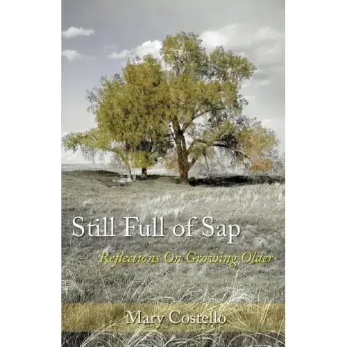 Still Full of Sap: Reflections On Growing Older