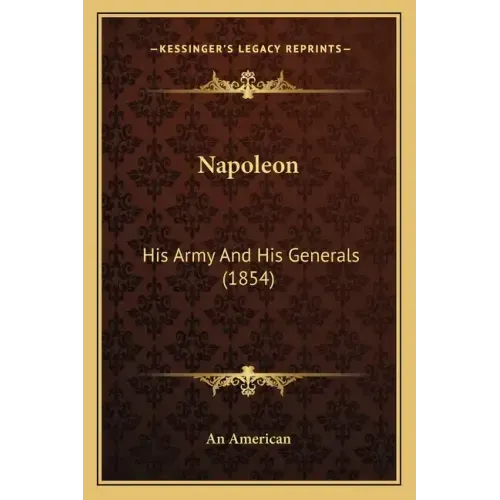 Napoleon: His Army And His Generals (1854)
