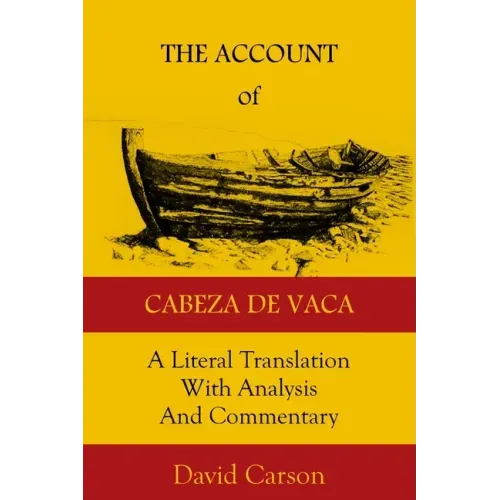 The Account of Cabeza de Vaca: A Literal Translation with Analysis and Commentary
