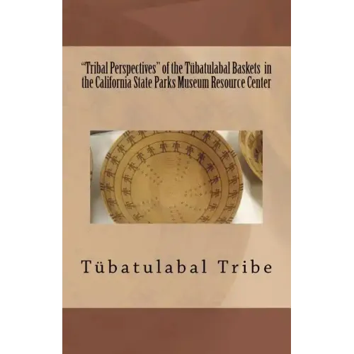 "Tribal Perspectives" of the Tübatulabal Baskets in the California State Parks Museum Resource Center: Tübatulabal Tribe