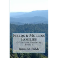 Fields & Mullins Families: Of Eastern Kentucky Book 1