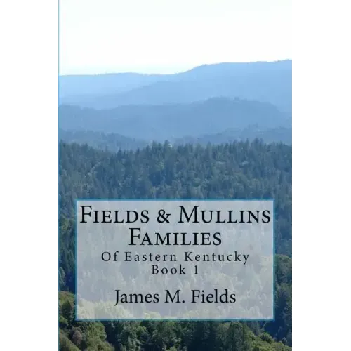 Fields & Mullins Families: Of Eastern Kentucky Book 1
