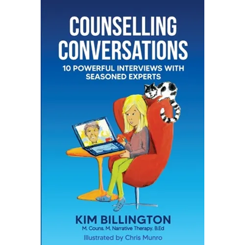 Counselling Conversations: 10 Powerful Interviews with Seasoned Experts