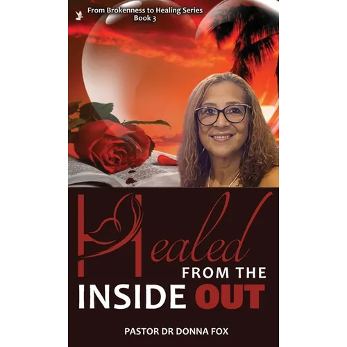 Healed From the Inside Out: From Brokenness to Healing Series, Book 3