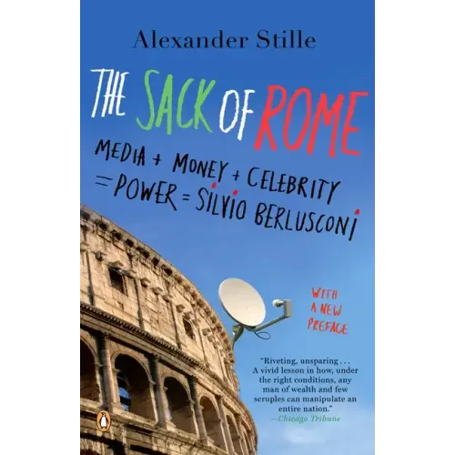 The Sack of Rome: Media + Money + Celebrity = Power = Silvio Berlusconi