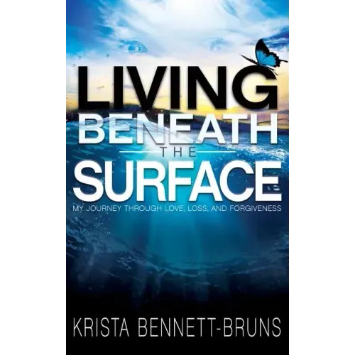 Living Beneath the Surface: My Journey Through Love, Loss, and Forgiveness
