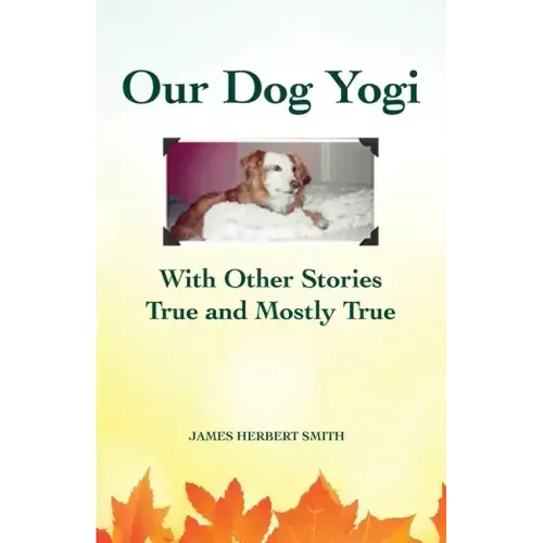 Our Dog Yogi With Other Stories True and Mostly True