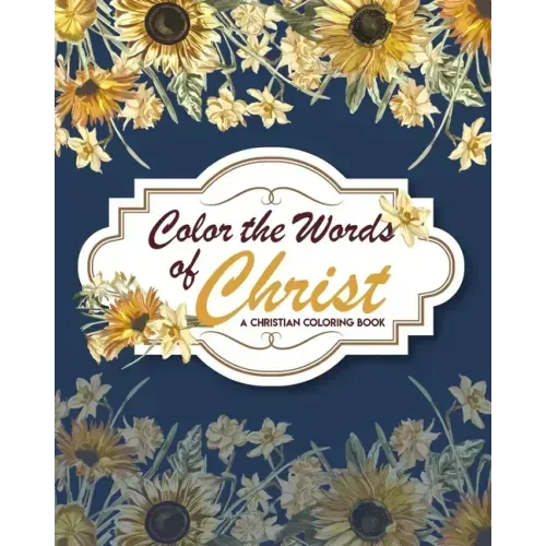 Color The Words Of Christ (A Christian Coloring Book): Christian Coloring Books