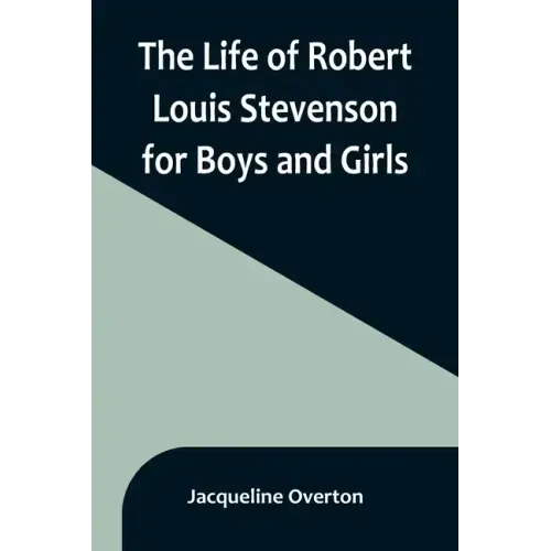The Life of Robert Louis Stevenson for Boys and Girls