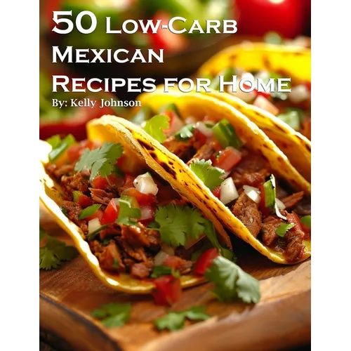 50 Low-Carb Mexican Recipes for Home