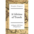 A Lifetime of Travels: A Memoir of 60 Years of Experiences