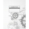 Isometric Graph Paper Notebook: Gear Wheel Mechanism Background 1/4 Inch Equilateral Triangle 3D Graph Paper Engineer Notebook Drafting Paper Isometri