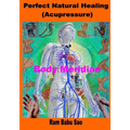 Perfect Natural Healing (Acupressure): Healthy Living in your Hand