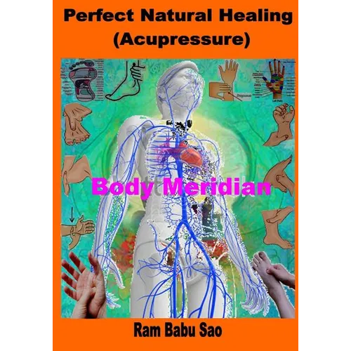 Perfect Natural Healing (Acupressure): Healthy Living in your Hand