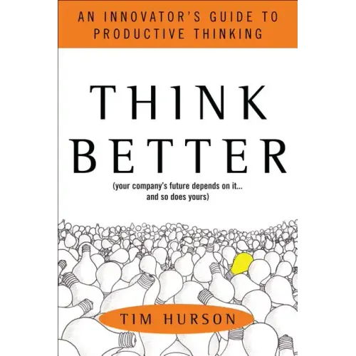 Think Better: An Innovator's Guide to Productive Thinking