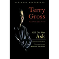 All I Did Was Ask: Conversations with Writers, Actors, Musicians, and Artists