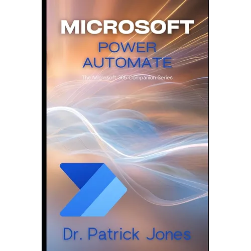 Microsoft Power Automate: The Microsoft 365 Companion Series