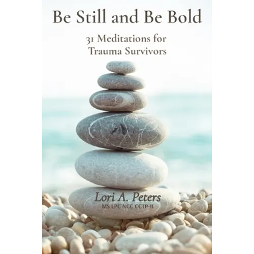 Be Still and Be Bold: 31 Meditations for Trauma Survivors