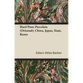 Hard Paste Porcelain (Oriental); China, Japan, Siam, Korea