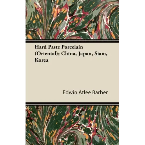 Hard Paste Porcelain (Oriental); China, Japan, Siam, Korea
