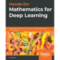 Hands-On Mathematics for Deep Learning: Build a solid mathematical foundation for training efficient deep neural networks