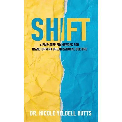Shift: A Five-Step Framework for Transforming Organizational Culture