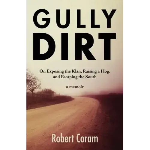 Gully Dirt: On Exposing the Klan, Raising a Hog, and Escaping the South