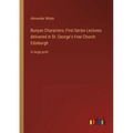 Bunyan Characters; First Series Lectures delivered in St. George's Free Church Edinburgh: in large print