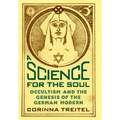A Science for the Soul: Occultism and the Genesis of the German Modern