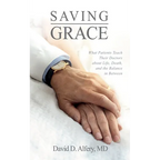Saving Grace: What Patients Teach Their Doctors about Life, Death, and the Balance in Between