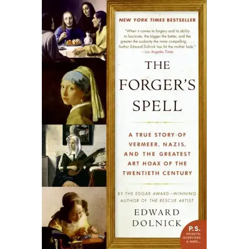The Forger's Spell: A True Story of Vermeer, Nazis, and the Greatest Art Hoax of the Twentieth Century