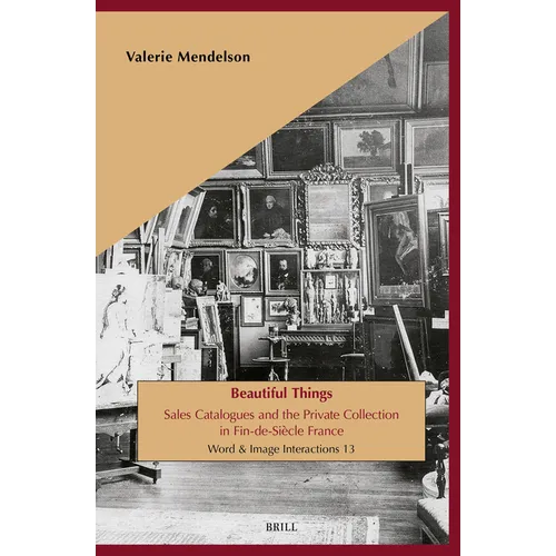 Beautiful Things: Sales Catalogues and the Private Collection in Fin-De-Siècle France