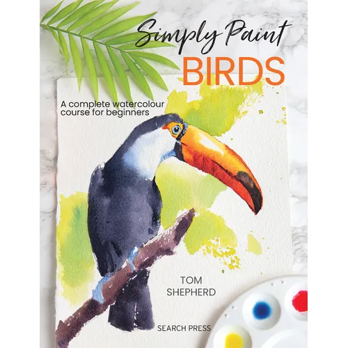 Simply Paint Birds: A Complete Watercolour Course for Beginners